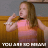 you-are-so-mean.gif