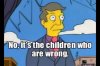 simpsons-memes-no-its-the-children-who-are-wrong.jpg