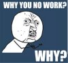 WHY-NO-WORK.jpg
